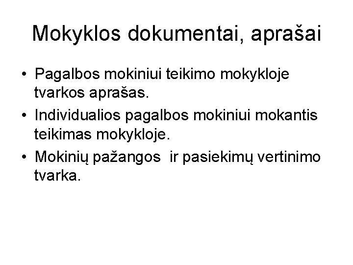 Mokyklos dokumentai, aprašai • Pagalbos mokiniui teikimo mokykloje tvarkos aprašas. • Individualios pagalbos mokiniui