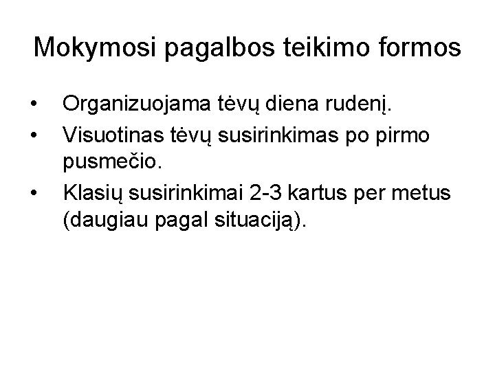 Mokymosi pagalbos teikimo formos • • • Organizuojama tėvų diena rudenį. Visuotinas tėvų susirinkimas