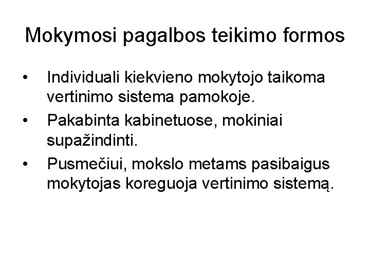 Mokymosi pagalbos teikimo formos • • • Individuali kiekvieno mokytojo taikoma vertinimo sistema pamokoje.