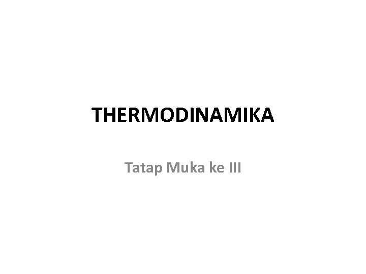 THERMODINAMIKA Tatap Muka ke III 