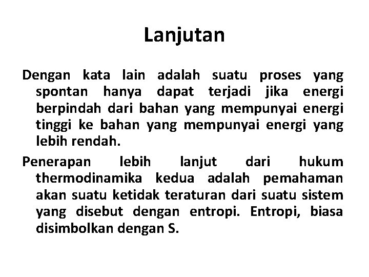 Lanjutan Dengan kata lain adalah suatu proses yang spontan hanya dapat terjadi jika energi