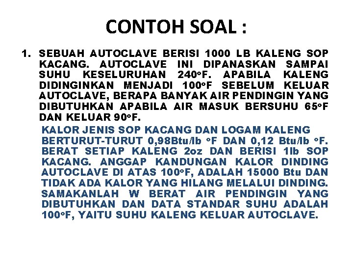 CONTOH SOAL : 1. SEBUAH AUTOCLAVE BERISI 1000 LB KALENG SOP KACANG. AUTOCLAVE INI