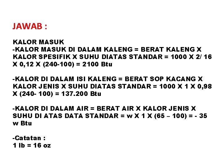 JAWAB : KALOR MASUK -KALOR MASUK DI DALAM KALENG = BERAT KALENG X KALOR