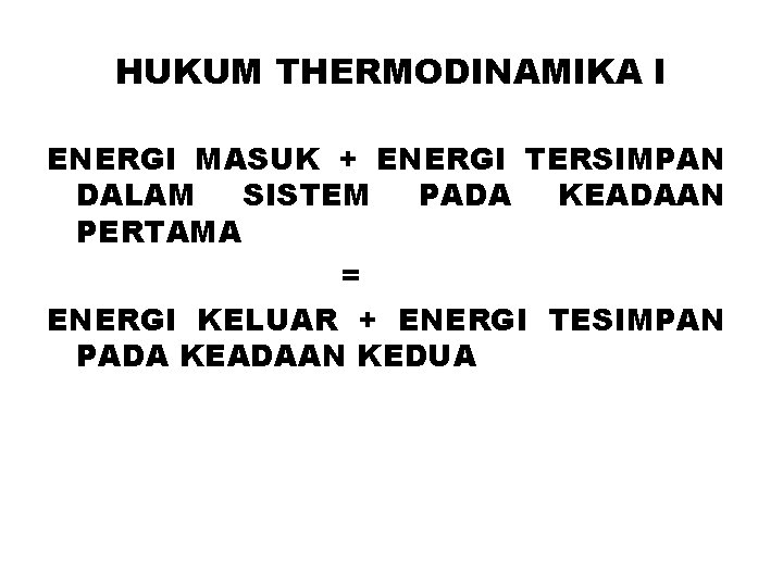 HUKUM THERMODINAMIKA I ENERGI MASUK + ENERGI TERSIMPAN DALAM SISTEM PADA KEADAAN PERTAMA =