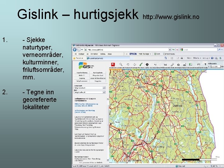 Gislink – hurtigsjekk http: //www. gislink. no 1. - Sjekke naturtyper, verneområder, kulturminner, friluftsområder,