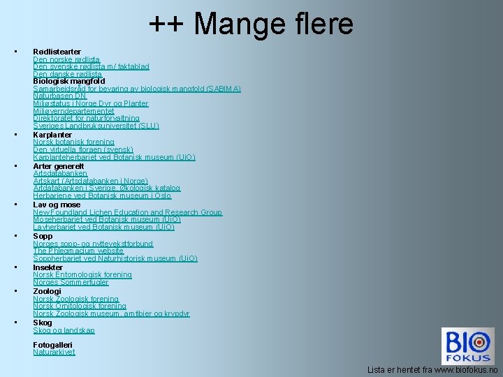 ++ Mange flere • • Rødlistearter Den norske rødlista Den svenske rødlista m/ faktablad