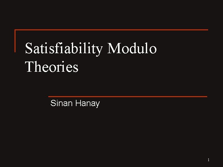 Satisfiability Modulo Theories Sinan Hanay 1 
