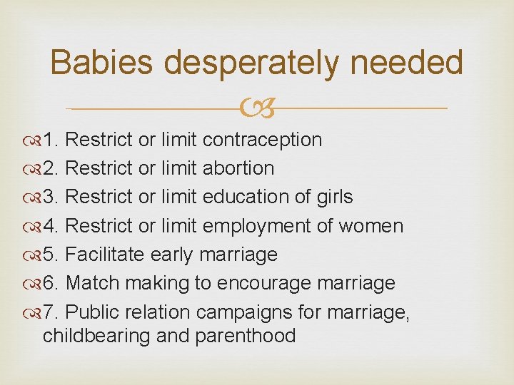 Babies desperately needed 1. Restrict or limit contraception 2. Restrict or limit abortion 3.