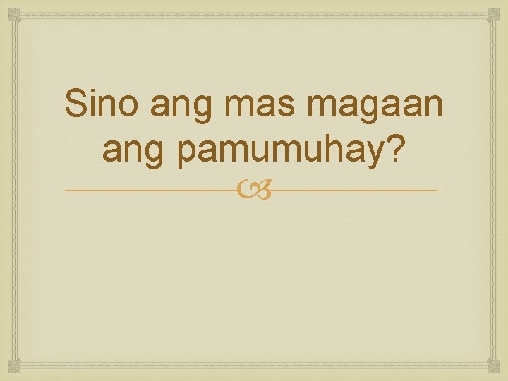 Sino ang mas magaan ang pamumuhay? 