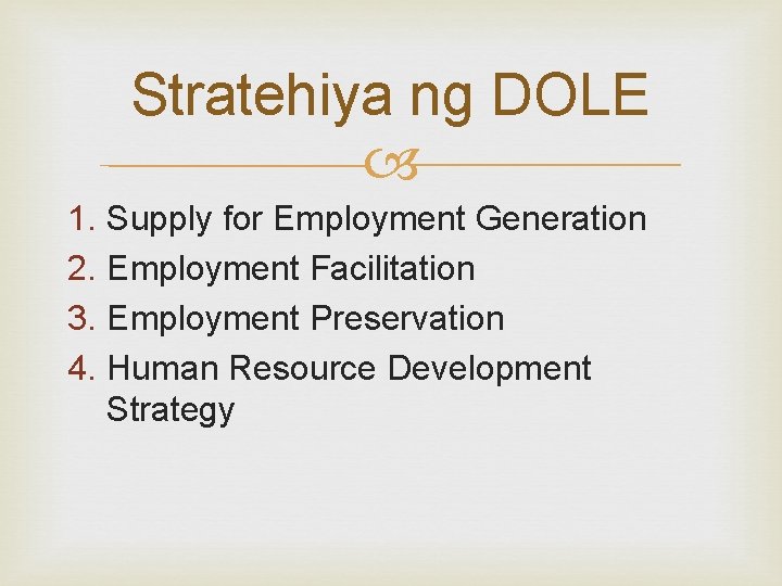 Stratehiya ng DOLE 1. Supply for Employment Generation 2. Employment Facilitation 3. Employment Preservation