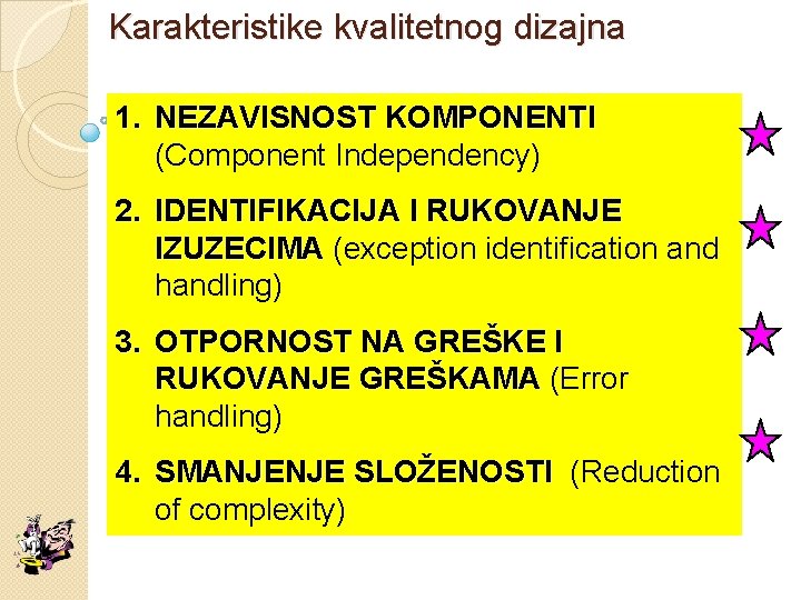 Karakteristike kvalitetnog dizajna 1. NEZAVISNOST KOMPONENTI (Component Independency) 2. IDENTIFIKACIJA I RUKOVANJE IZUZECIMA (exception