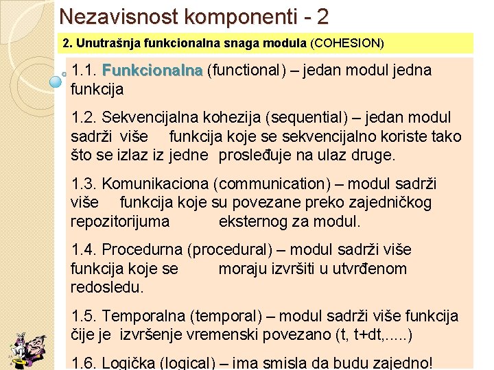 Nezavisnost komponenti - 2 2. Unutrašnja funkcionalna snaga modula (COHESION) 2. Unutrašnja funkcionalna snaga