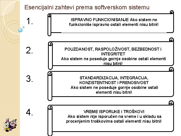 Esencijalni zahtevi prema softverskom sistemu 1. ISPRAVNO FUNKCIONISANJE Ako sistem ne funkcioniše ispravno ostali