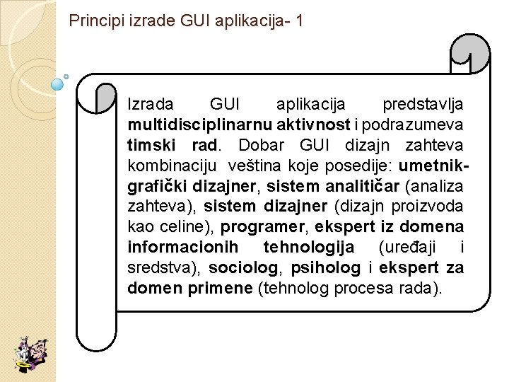 Principi izrade GUI aplikacija- 1 Izrada GUI aplikacija predstavlja multidisciplinarnu aktivnost i podrazumeva timski
