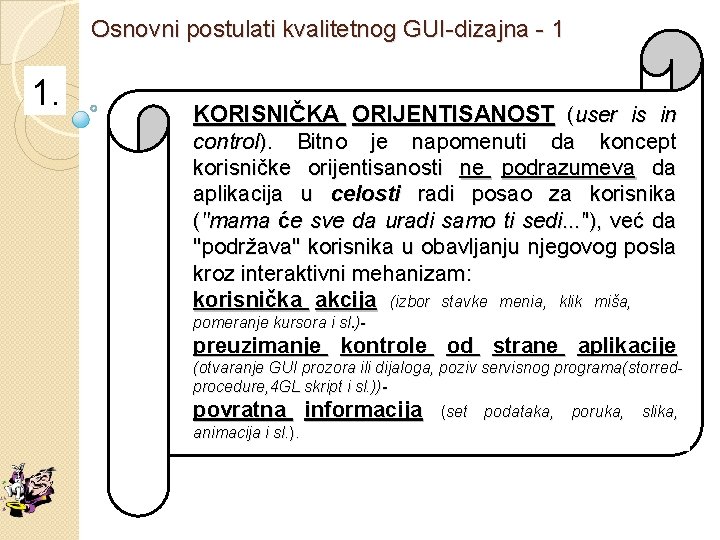 Osnovni postulati kvalitetnog GUI-dizajna - 1 1. KORISNIČKA ORIJENTISANOST (user is in control). Bitno