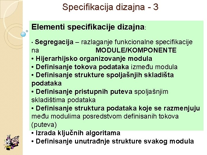 Specifikacija dizajna - 3 Elementi specifikacije dizajna: • Segregacija – razlaganje funkcionalne specifikacije Segregacija