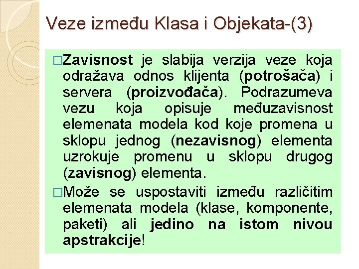 Veze između Klasa i Objekata-(3) �Zavisnost je slabija verzija veze koja odražava odnos klijenta