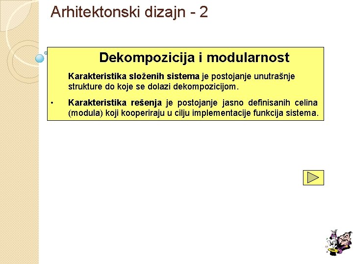 Arhitektonski dizajn - 2 Dekompozicija i modularnost Karakteristika složenih sistema je postojanje unutrašnje složenih