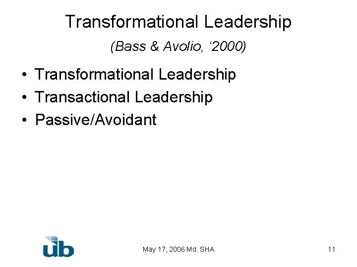 Transformational Leadership (Bass & Avolio, ‘ 2000) • Transformational Leadership • Transactional Leadership •