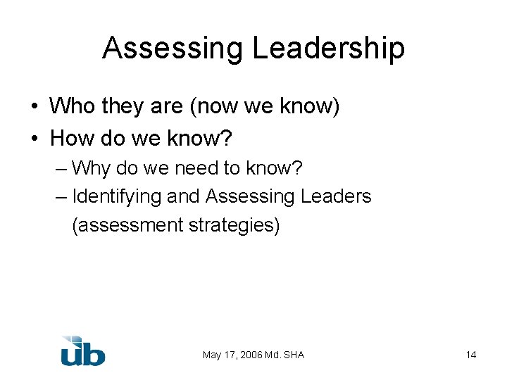 Assessing Leadership • Who they are (now we know) • How do we know?
