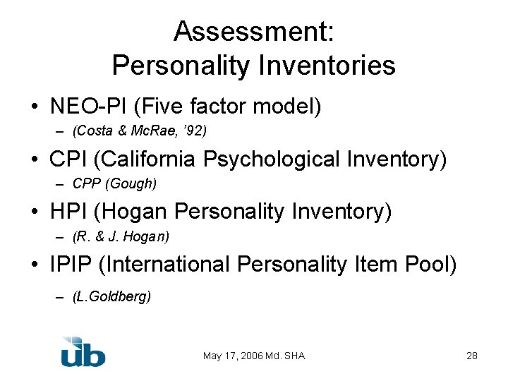 Assessment: Personality Inventories • NEO-PI (Five factor model) – (Costa & Mc. Rae, ’