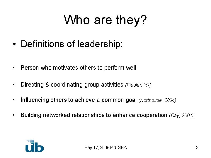 Who are they? • Definitions of leadership: • Person who motivates others to perform