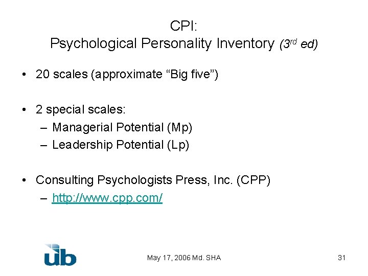 CPI: Psychological Personality Inventory (3 rd ed) • 20 scales (approximate “Big five”) •