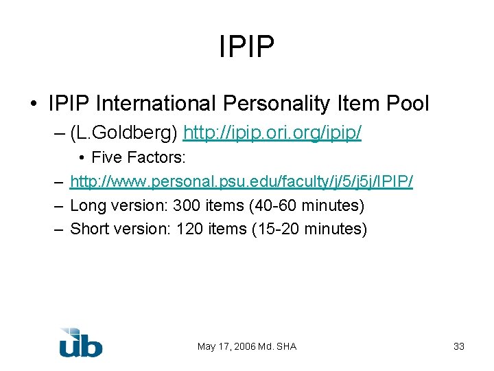 IPIP • IPIP International Personality Item Pool – (L. Goldberg) http: //ipip. ori. org/ipip/