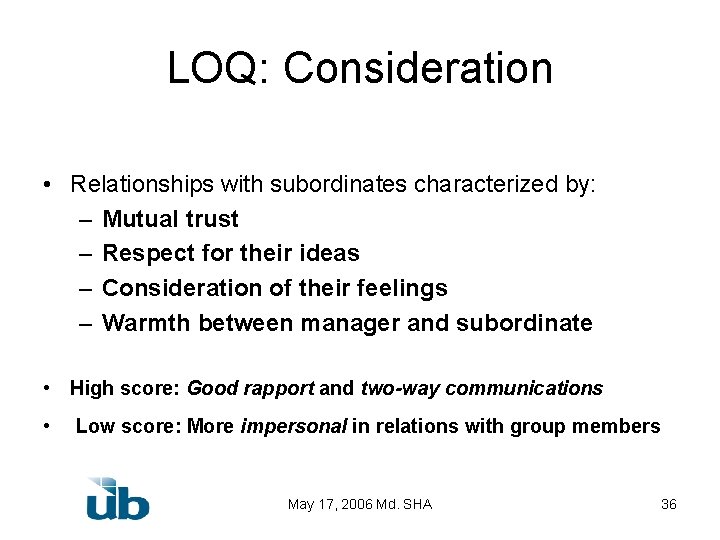 LOQ: Consideration • Relationships with subordinates characterized by: – Mutual trust – Respect for