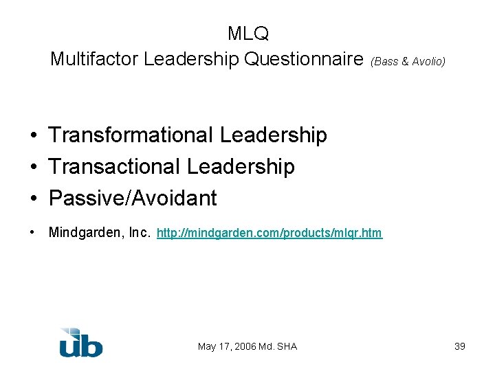MLQ Multifactor Leadership Questionnaire (Bass & Avolio) • Transformational Leadership • Transactional Leadership •