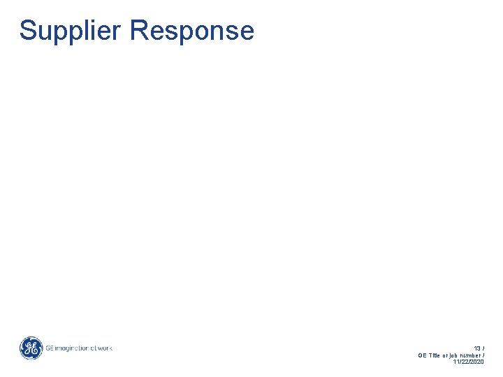 Supplier Response 13 / GE Title or job number / 11/22/2020 Supplier Response 13 / GE Title or job number / 11/22/2020