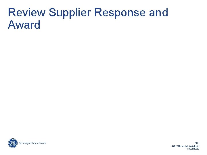 Review Supplier Response and Award 18 / GE Title or job number / 11/22/2020 Review Supplier Response and Award 18 / GE Title or job number / 11/22/2020