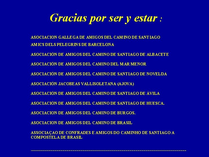 Gracias por ser y estar : ASOCIACION GALLEGA DE AMIGOS DEL CAMINO DE SANTIAGO