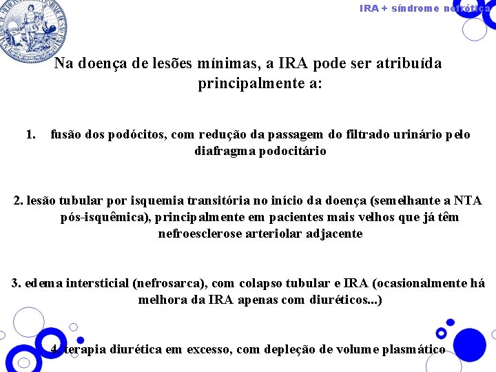 IRA + síndrome nefrótica Na doença de lesões mínimas, a IRA pode ser atribuída