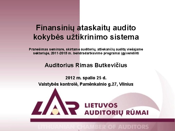 Finansinių ataskaitų audito kokybės užtikrinimo sistema Pranešimas seminare, skirtame auditorių, atliekančių auditą viešajame sektoriuje,