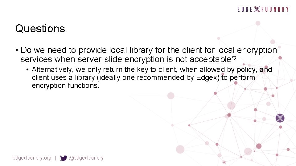 Questions • Do we need to provide local library for the client for local