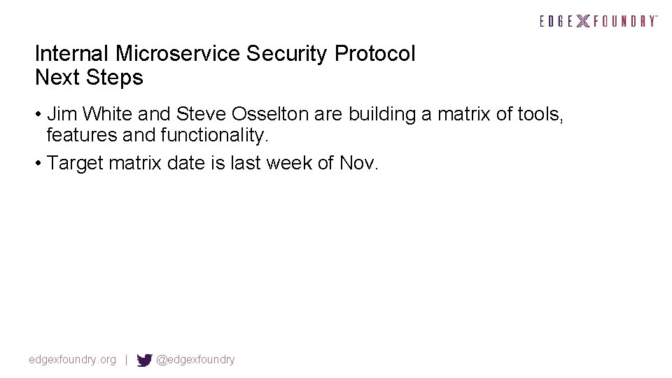 Internal Microservice Security Protocol Next Steps • Jim White and Steve Osselton are building