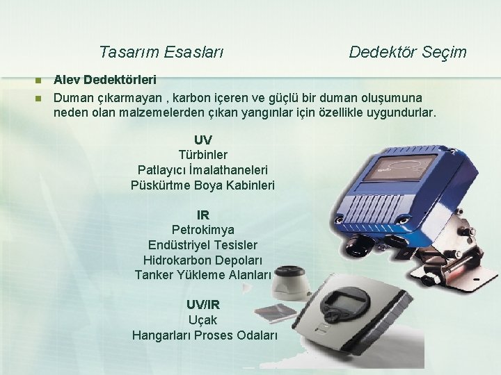 Tasarım Esasları n n Dedektör Seçim Alev Dedektörleri Duman çıkarmayan , karbon içeren ve