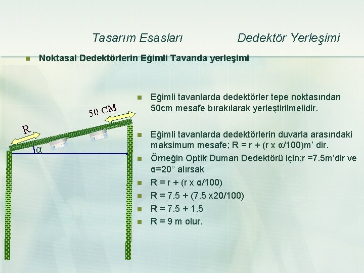 Tasarım Esasları n Dedektör Yerleşimi Noktasal Dedektörlerin Eğimli Tavanda yerleşimi n Eğimli tavanlarda dedektörler