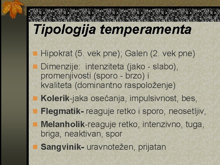 Tipologija temperamenta n Hipokrat (5. vek pne); Galen (2. vek pne) n Dimenzije: intenziteta