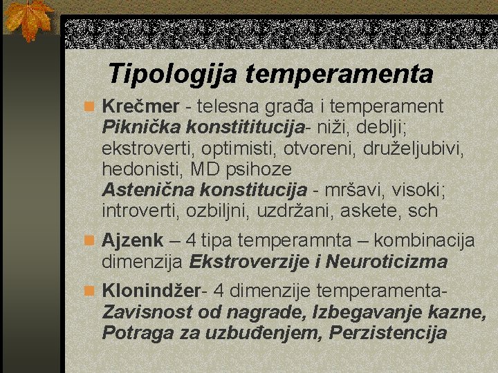 Tipologija temperamenta n Krečmer - telesna građa i temperament Piknička konstititucija- niži, deblji; ekstroverti,