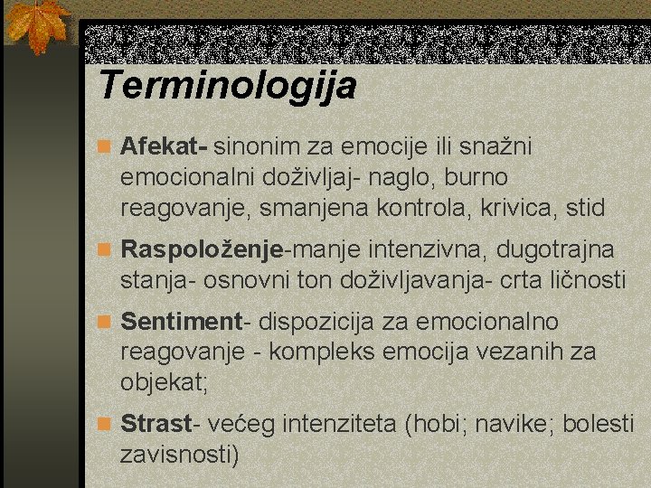 Terminologija n Afekat- sinonim za emocije ili snažni emocionalni doživljaj- naglo, burno reagovanje, smanjena