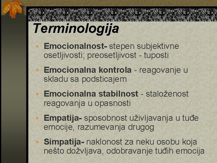 Terminologija § Emocionalnost- stepen subjektivne osetljivosti; preosetljivost - tuposti § Emocionalna kontrola - reagovanje