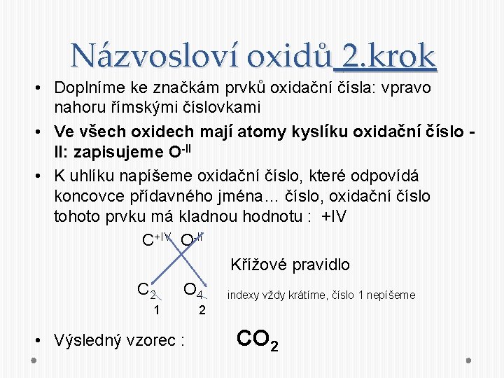 Názvosloví oxidů 2. krok • Doplníme ke značkám prvků oxidační čísla: vpravo nahoru římskými