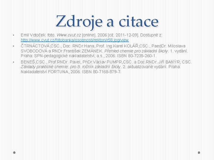 Zdroje a citace • • • Emil Votoček: foto. Www. cvut. cz [online]. 2006