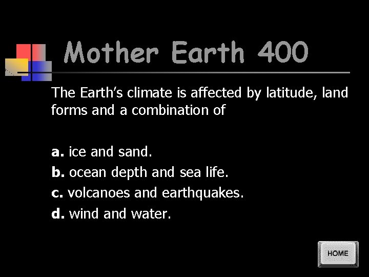 Mother Earth 400 The Earth’s climate is affected by latitude, land forms and a