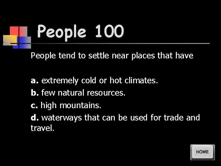 People 100 People tend to settle near places that have a. extremely cold or