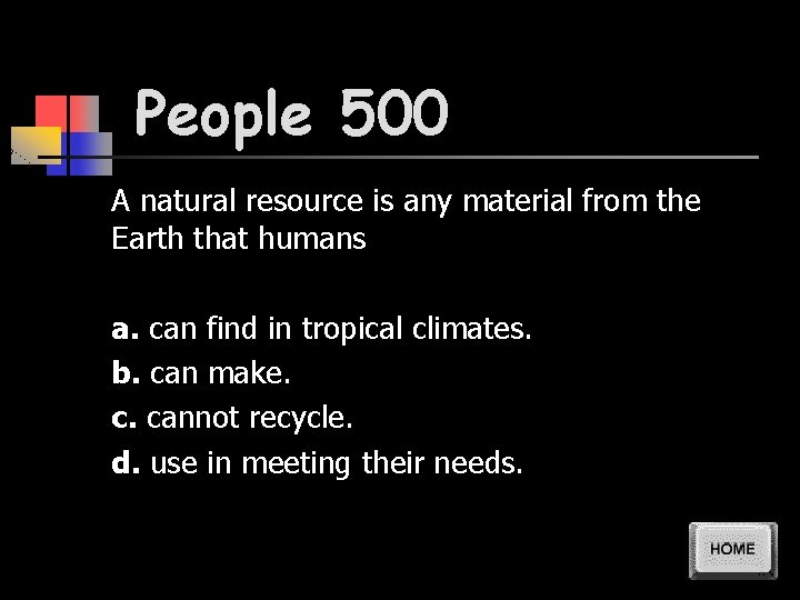 People 500 A natural resource is any material from the Earth that humans a.