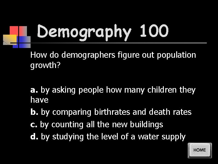 Demography 100 How do demographers figure out population growth? a. by asking people how