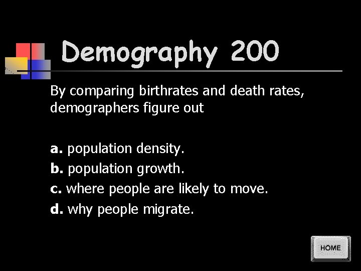 Demography 200 By comparing birthrates and death rates, demographers figure out a. population density.